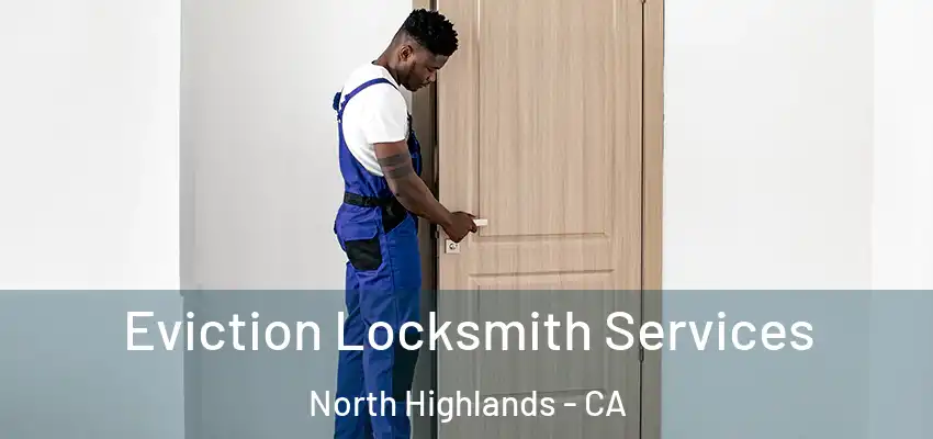 Eviction Locksmith Services North Highlands - CA
