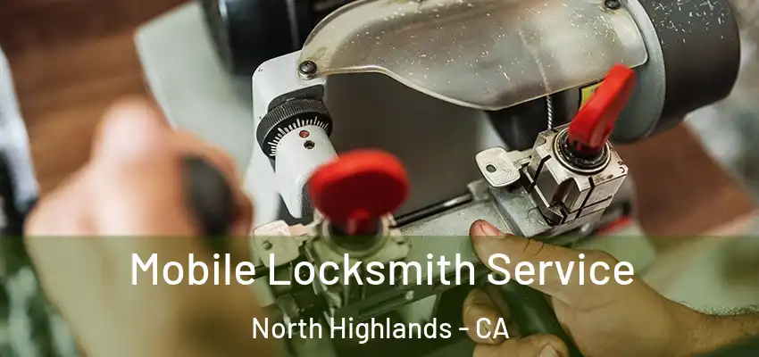  Mobile Locksmith Service North Highlands - CA