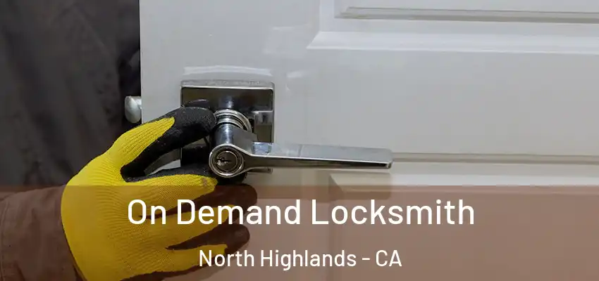 On Demand Locksmith North Highlands - CA